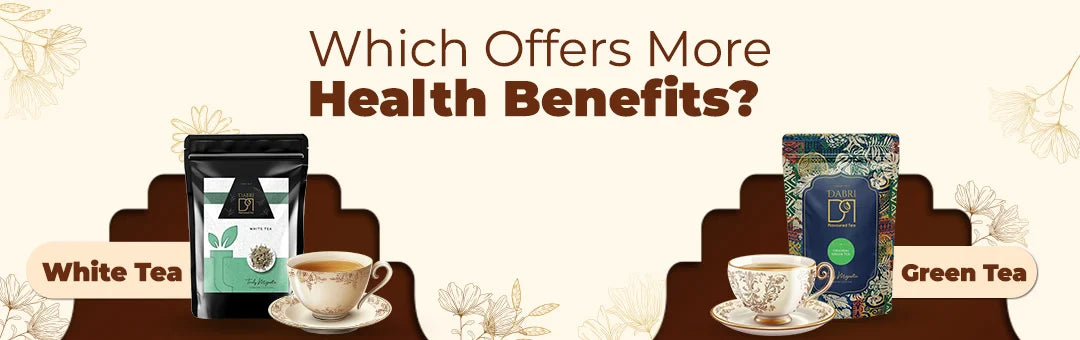 White Tea vs Green Tea: Which Offers More Health Benefits?